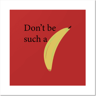 Don't be such a banana, funny text and picture message Posters and Art